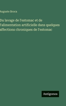 Du lavage de l'estomac et de l'alimentation artificielle dans quelques affections chroniques de l'estomac