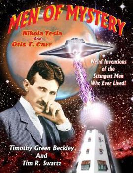 Paperback Men Of Mystery: Nikola Tesla and Otis T. Carr: Weird Inventions Of The Strangest Men Who Ever Lived! Book
