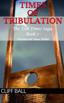 Times of Tribulation: Christian End Times Thriller - Book #9 of the End Times Saga