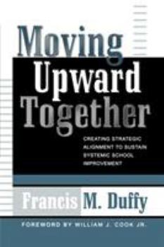 Paperback Moving Upward Together: Creating Strategic Alignment to Sustain Systemic School Improvement Book