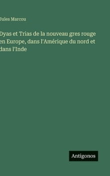 Hardcover Dyas et Trias de la nouveau gres rouge en Europe, dans l'Amérique du nord et dans l'Inde [French] Book
