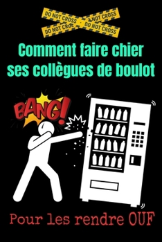 Paperback Comment faire chier ses collègues de boulot-blagues collègues-emmerder collegue-glander au bureau-humour au bureau-humour travail: cadeau pour collegu [French] Book