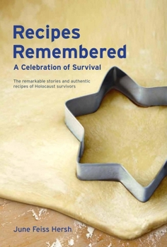 Hardcover Recipes Remembered: A Celebration of Survival: The Remarkable Stories and Authentic Recipes of Holocaust Survivors Book