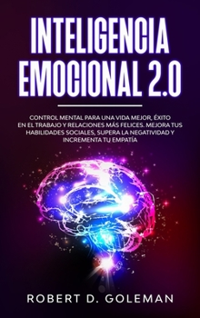 Hardcover Inteligencia Emocional 2.0: Control Mental Para Una Vida Mejor, ?xito En El Trabajo y Relaciones M?s Felices. Mejora Tus Habilidades Sociales, Sup [Spanish] Book
