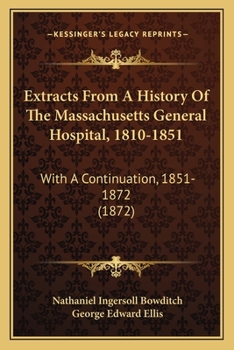 Paperback Extracts From A History Of The Massachusetts General Hospital, 1810-1851: With A Continuation, 1851-1872 (1872) Book