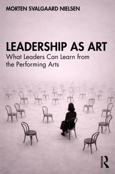Paperback Leadership as Art: What Leaders Can Learn from the Performing Arts Book