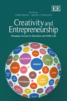 Creativity and Entrepreneurship: Changing Currents in Education and Public Life. Edited by Lynn Book and David Phillips