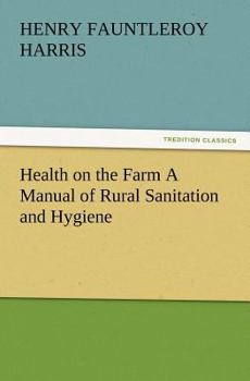 Health on the Farm a Manual of Rural Sanitation and Hygiene