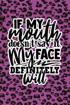 Paperback If My Mouth Doesn't Say It My Face Definitely Will: Purple Leopard Print Sassy Mom Journal / Snarky Notebook Book