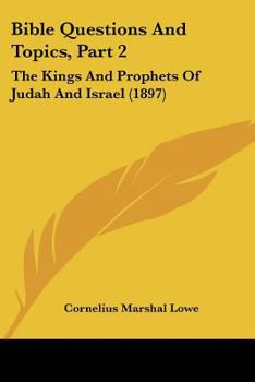 Paperback Bible Questions And Topics, Part 2: The Kings And Prophets Of Judah And Israel (1897) Book