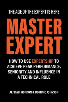 Paperback Master Expert: How to use Expertship to achieve peak performance, seniority and influence in a technical role Book