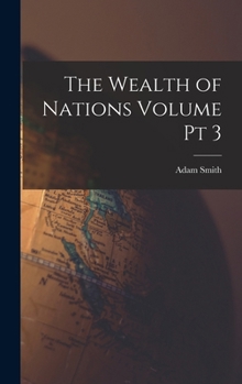 An Inquiry Into The Nature And Causes Of The Wealth Of Nations; Volume 3