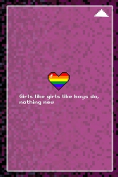 Girls Like Girls Like Boys Do, Nothing New: All Purpose 6x9 Blank Lined Notebook Journal Way Better Than A Card Trendy Unique Gift Black and Pink Pixels 8Bit