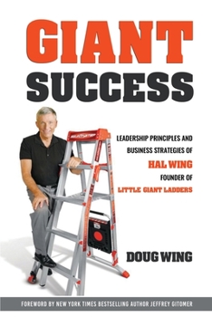 Paperback Giant Sucess: Leadership and Business Strategies of Hal Wing Founder of Little Giant Ladders Book