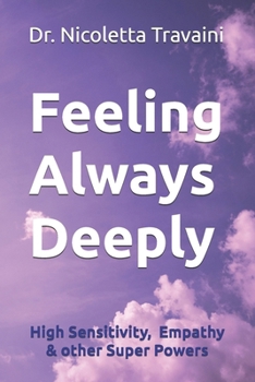 Paperback Feeling Always Deeply: High Sensitivity, Empathy and other Super Powers Book