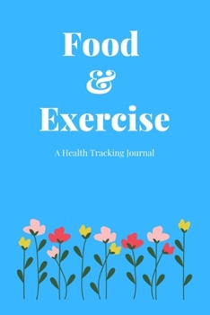 Food & Exercise: A Health Tracking Journal,With Common Food and The Number of Calories,A Daily Health Tracker Notebook,6"x9",Eat Drink Mood Activity Diary,Weight Loss,for 60 Days