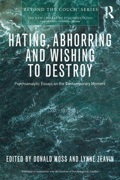 Paperback Hating, Abhorring and Wishing to Destroy: Psychoanalytic Essays on the Contemporary Moment Book