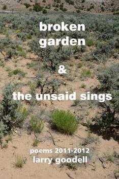 Paperback Broken Garden & The Unsaid Sings: Poems 2011-2012 Book