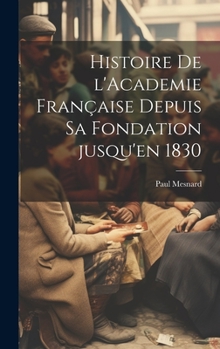 Hardcover Histoire de l'Academie française depuis sa fondation jusqu'en 1830 [French] Book