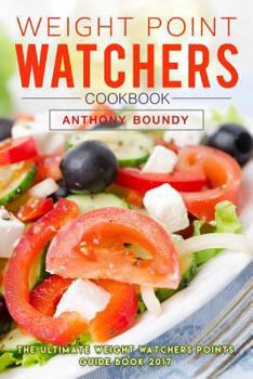 Paperback Weight Point Watchers Cookbook: The Ultimate Weight Watchers Points Guide Book 2017 Book