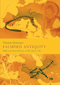 Paperback Falsified Antiquity: Slight corrections between 130 BC and 911 AD Book