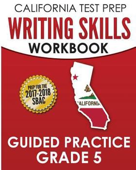 Paperback California Test Prep Writing Skills Workbook Guided Practice Grade 5: Preparation for the Smarter Balanced (Sbac) Assessments Book