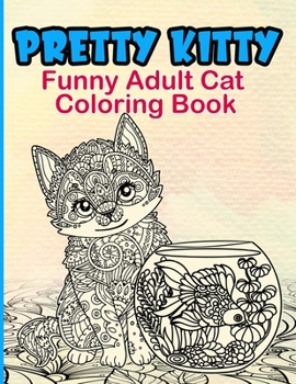 Paperback Pretty Kitty: Funny Adult Cat Coloring Book