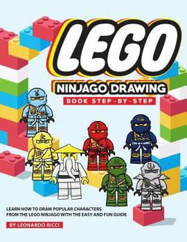Paperback Lego Ninjago Drawing Book Step-By-Step: Learn How to Draw Popular Characters from the Lego Ninjago with the Easy and Fun Guide Book