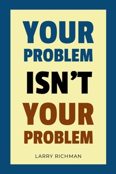 Paperback Your Problem Isn't Your Problem Book