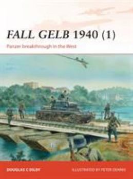 Fall Gelb 1940 (1): Panzer breakthrough in the West - Book #264 of the Osprey Campaign