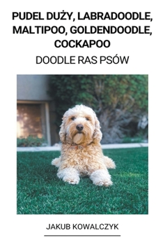 Paperback Pudel Du&#380;y, Labradoodle, Maltipoo, Goldendoodle, Cockapoo (Doodle Ras Psów) [Polish] Book