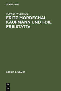 Fritz Mordechai Kaufmann Und Die Freistatt: Zum 'Alljudischen' Literaturkonzept Einer Deutsch-Judischen Monatsschrift