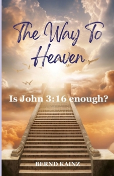 Paperback The Way To Heaven: Is John 3:16 enough? Book