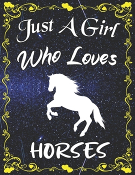 Just A Girl Who Loves Horses: Cute Horse College Ruled Notebook with 135+ Pages of 8.5" x 11" Notebook Journal or Diary for Girls Students Teachers Adults...