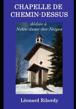 Paperback Chapelle de Chemin-Dessus: dédiée à Notre-Dame des Neiges [French] Book