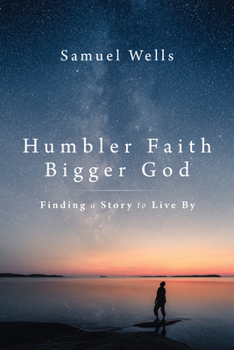 Hardcover Humbler Faith, Bigger God: Finding a Story to Live by Book