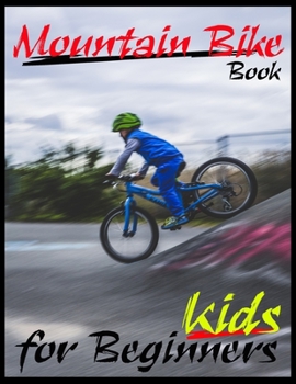 Paperback Mountain Bike Book For Beginners Kids: All You Need About Mountain Bike Guide, Specific Method To Be Professionals Biking Book