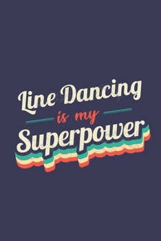 Paperback Line Dancing Is My Superpower: A 6x9 Inch Softcover Diary Notebook With 110 Blank Lined Pages. Funny Vintage Line Dancing Journal to write in. Line D Book