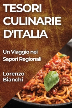 Tesori Culinarie d'Italia: Un Viaggio nei Sapori Regionali (Italian Edition)