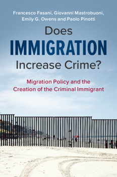 Paperback Does Immigration Increase Crime?: Migration Policy and the Creation of the Criminal Immigrant Book