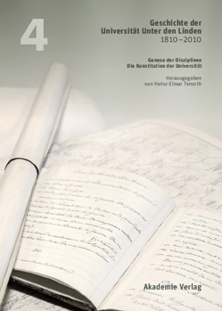 Hardcover Geschichte Der Universität Unter Den Linden 1810-2010: PRAXIS Ihrer Disziplinen. Band 4: Genese Der Disziplinen. Die Konstitution Der Universität [German] Book