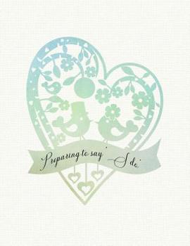Paperback Preparing To Say 'I Do': Stress Free Planning for the Perfect Day Book