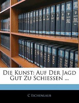 Paperback Die Kunst: Auf der Jagd gut zu schiessen [German] Book