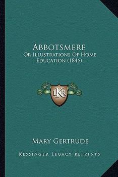Paperback Abbotsmere: Or Illustrations Of Home Education (1846) Book