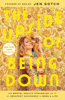 Hardcover The Upside of Being Down: How Mental Health Struggles Led to My Greatest Successes in Work and Life Book