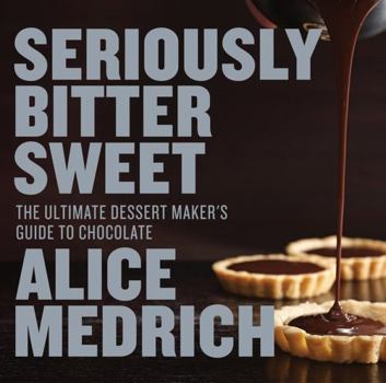 Paperback Seriously Bitter Sweet: The Ultimate Dessert Maker's Guide to Chocolate Book