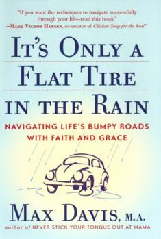 Hardcover It's Only a Flat Tire in the Rain: Navigating Life's Bumpy Roads with Faith and Grace Book