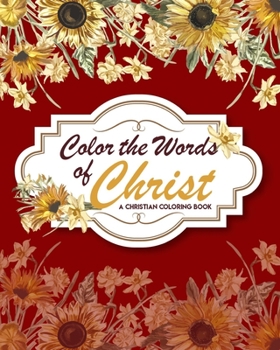 Paperback Color The Words Of Christ (A Christian Coloring Book): Christian Art Publishers Coloring Books Book