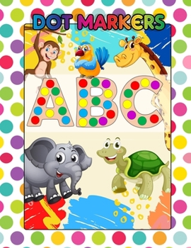 Paperback Dot Markers ABC: Awesome Dot Markers Activity Book Abc Animals For Kids, Preschool, Kindergarten, Children - Alphabets, Numbers, Shapes Book
