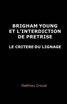 Paperback Brigham Young et l'interdiction de pretrise: Le critere du lignage [French] Book